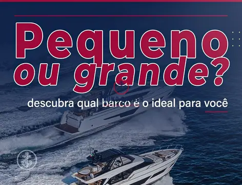 Pequeno ou grande descubra qual embarcação é a ideal para você